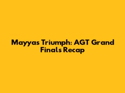 Mayyas Triumph: AGT Grand Finals Recap