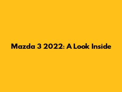 Mazda 3 2022: A Look Inside