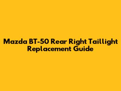 Mazda BT-50 Rear Right Taillight Replacement Guide