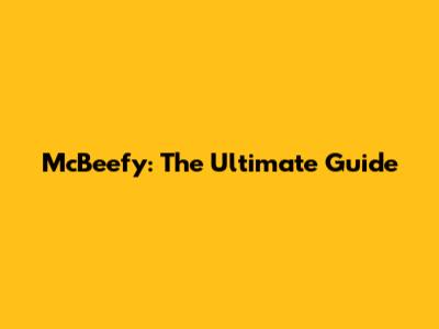 McBeefy: The Ultimate Guide