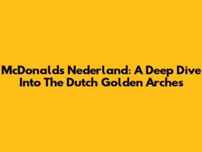 McDonald's Nederland: A Deep Dive Into The Dutch Golden Arches