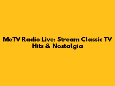MeTV Radio Live: Stream Classic TV Hits & Nostalgia