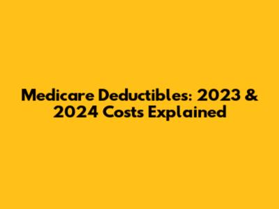 Medicare Deductibles: 2023 & 2024 Costs Explained