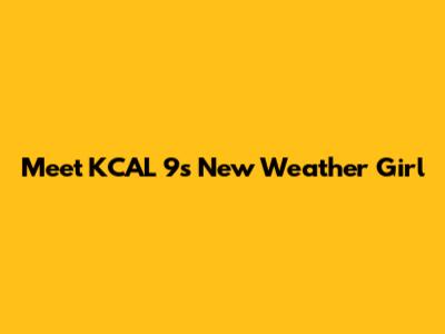 Meet KCAL 9's New Weather Girl