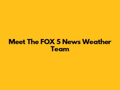 Meet The FOX 5 News Weather Team