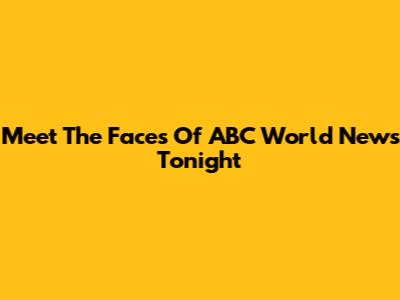 Meet The Faces Of ABC World News Tonight