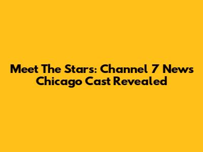 Meet The Stars: Channel 7 News Chicago Cast Revealed