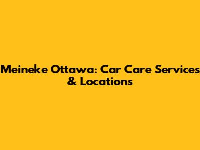 Meineke Ottawa: Car Care Services & Locations