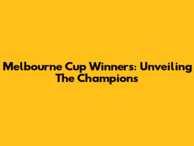 Melbourne Cup Winners: Unveiling The Champions