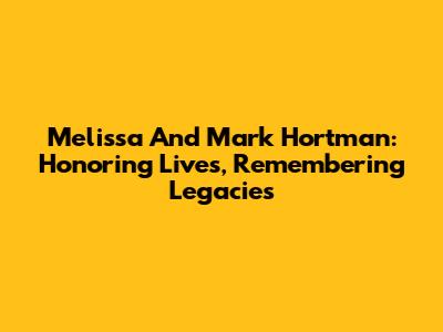 Melissa And Mark Hortman: Honoring Lives, Remembering Legacies