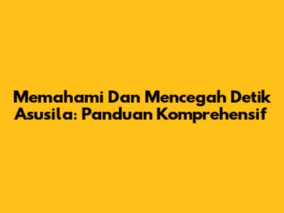 Memahami Dan Mencegah Detik Asusila: Panduan Komprehensif