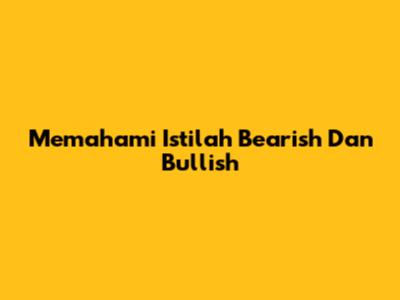 Memahami Istilah "Bearish" Dan "Bullish"