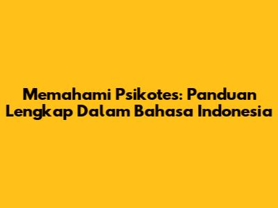 Memahami Psikotes: Panduan Lengkap Dalam Bahasa Indonesia