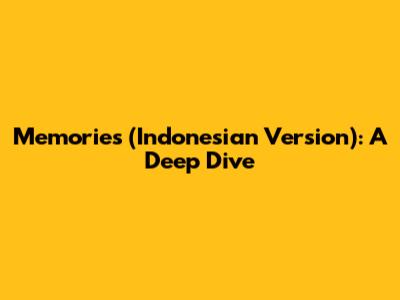 Memories (Indonesian Version): A Deep Dive