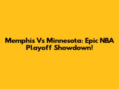 Memphis Vs Minnesota: Epic NBA Playoff Showdown!