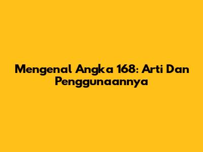Mengenal Angka 168: Arti Dan Penggunaannya