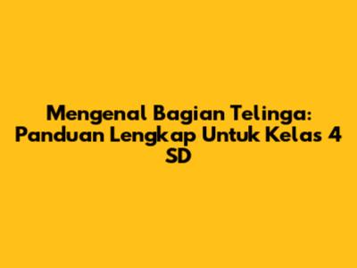 Mengenal Bagian Telinga: Panduan Lengkap Untuk Kelas 4 SD