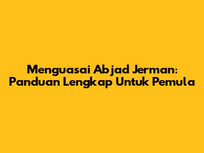 Menguasai Abjad Jerman: Panduan Lengkap Untuk Pemula