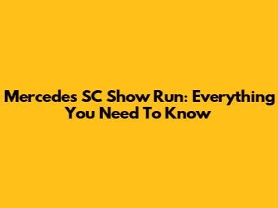 Mercedes SC Show Run: Everything You Need To Know