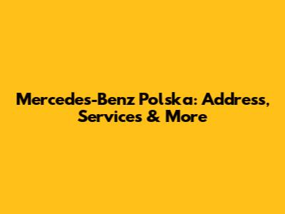 Mercedes-Benz Polska: Address, Services & More