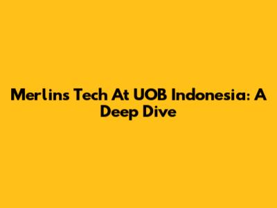 Merlin's Tech At UOB Indonesia: A Deep Dive