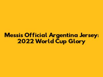 Messi's Official Argentina Jersey: 2022 World Cup Glory