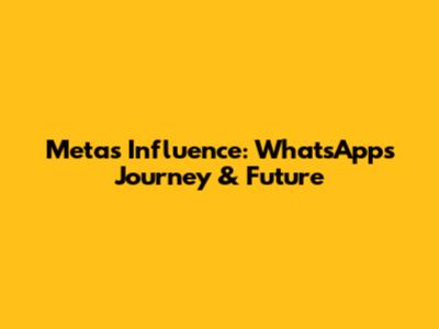 Meta's Influence: WhatsApp's Journey & Future