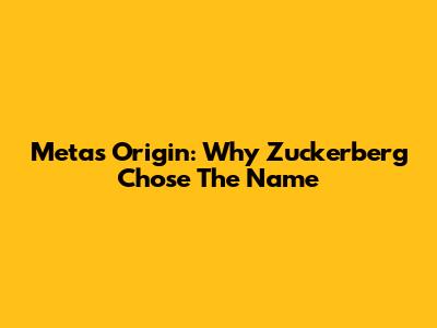 Meta's Origin: Why Zuckerberg Chose The Name