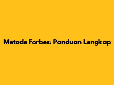 Metode Forbes: Panduan Lengkap