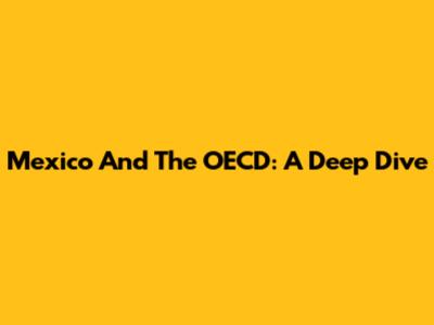 Mexico And The OECD: A Deep Dive