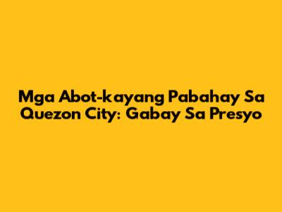 Mga Abot-kayang Pabahay Sa Quezon City: Gabay Sa Presyo