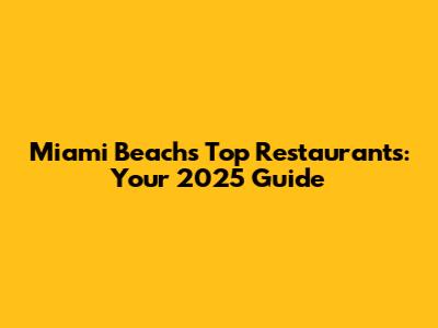 Miami Beach's Top Restaurants: Your 2025 Guide