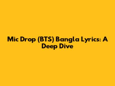Mic Drop (BTS) Bangla Lyrics: A Deep Dive