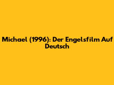 Michael (1996): Der Engelsfilm Auf Deutsch