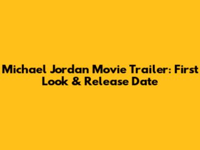 Michael Jordan Movie Trailer: First Look & Release Date