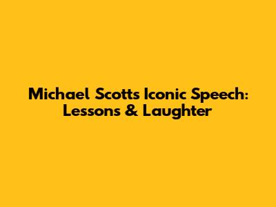 Michael Scott's Iconic Speech: Lessons & Laughter