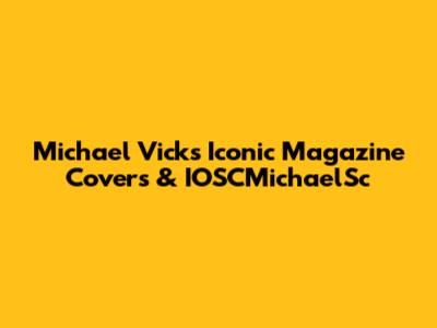 Michael Vick's Iconic Magazine Covers & IOSCMichaelSc