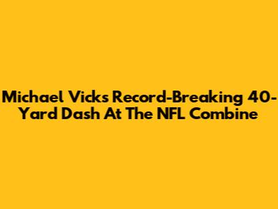 Michael Vick's Record-Breaking 40-Yard Dash At The NFL Combine