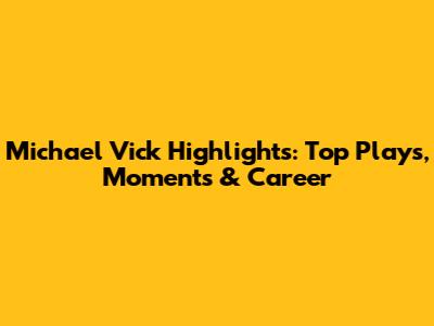 Michael Vick Highlights: Top Plays, Moments & Career