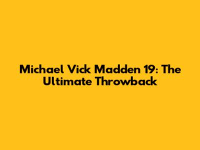 Michael Vick Madden 19: The Ultimate Throwback