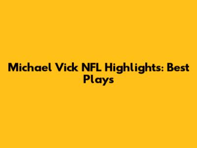 Michael Vick NFL Highlights: Best Plays