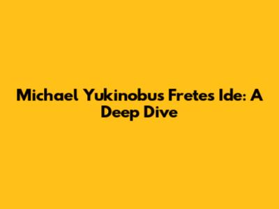 Michael Yukinobu's Fretes Ide: A Deep Dive