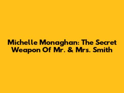 Michelle Monaghan: The Secret Weapon Of Mr. & Mrs. Smith