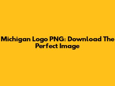 Michigan Logo PNG: Download The Perfect Image