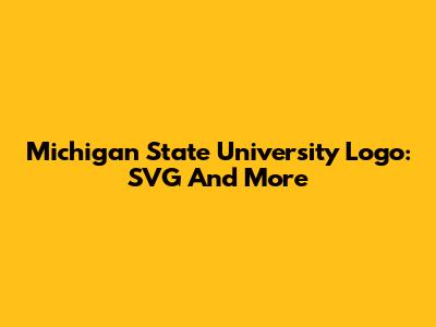 Michigan State University Logo: SVG And More