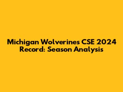 Michigan Wolverines CSE 2024 Record: Season Analysis