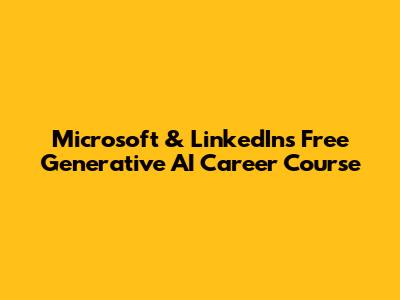 Microsoft & LinkedIn's Free Generative AI Career Course