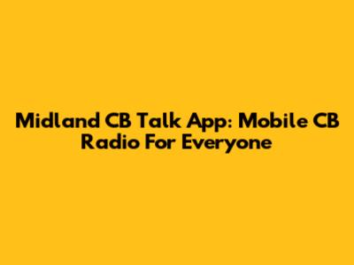 Midland CB Talk App: Mobile CB Radio For Everyone
