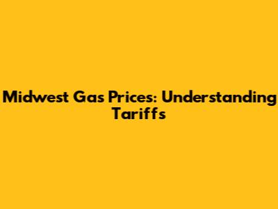 Midwest Gas Prices: Understanding Tariffs
