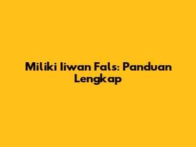 Miliki Iiwan Fals: Panduan Lengkap